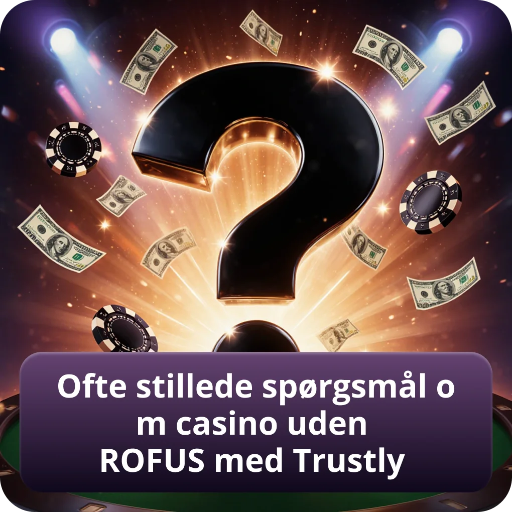 FAQ: Ofte stillede spørgsmål om Trustly casino uden ROFUS