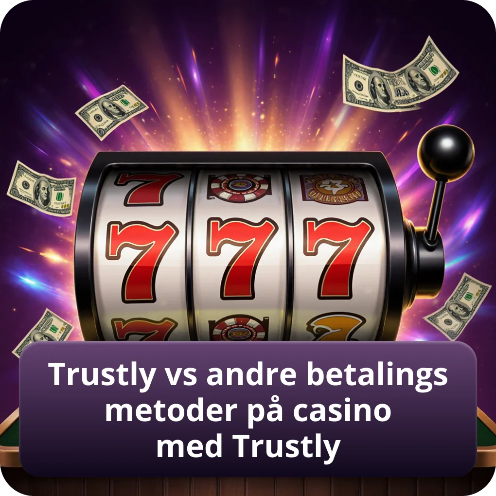 Trustly sammenlignet med andre betalingsløsninger på casinoer